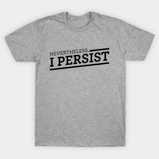 Nevertheless, I Persist T-Shirt by C.E. Downes